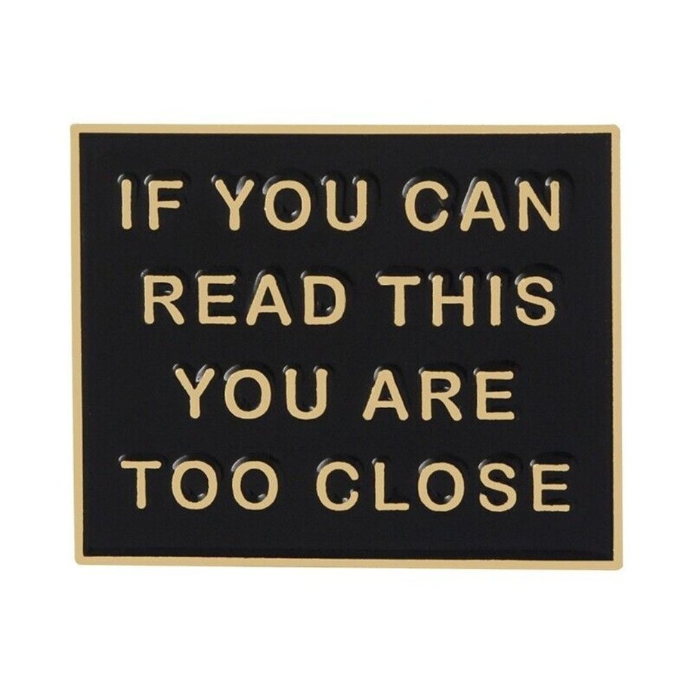 5/$20 If you Can Read This You Are Too Close To Me Funny Anti Social Lapel Pin